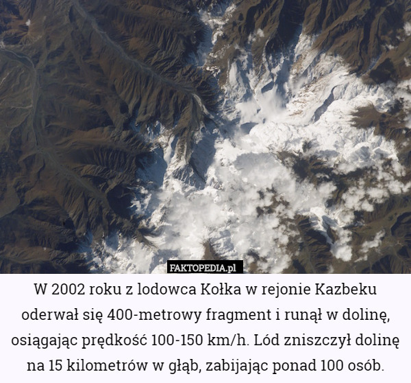 W 2002 roku z lodowca Kołka w rejonie Kazbeku oderwał się 400-metrowy fragment