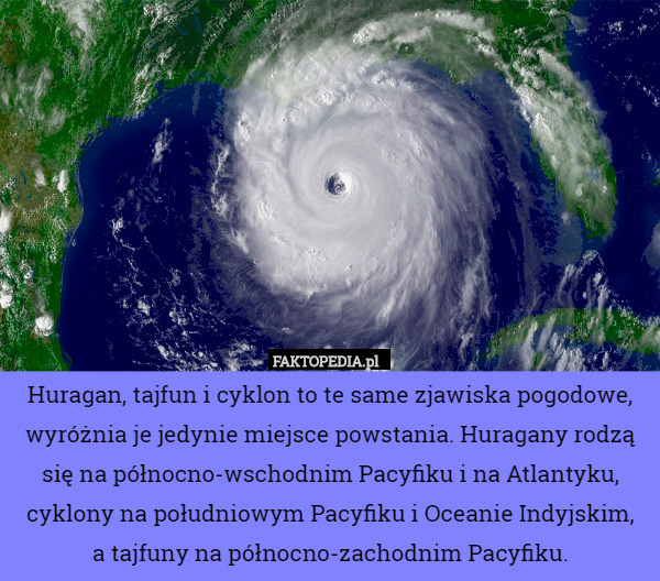 Huragan, tajfun i cyklon to te same zjawiska pogodowe, wyróżnia je jedynie