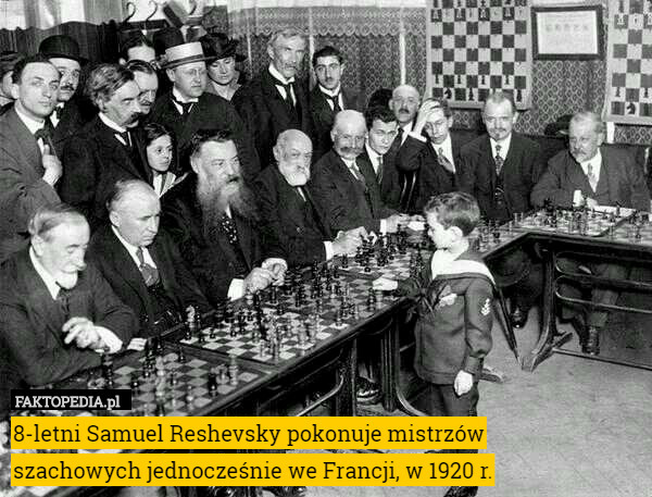8-letni Samuel Reshevsky pokonuje mistrzów
szachowych jednocześnie we Francji,