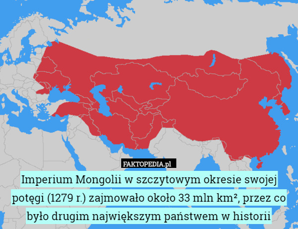 Imperium Mongolii w szczytowym okresie swojej potęgi (1279 r.) zajmowało