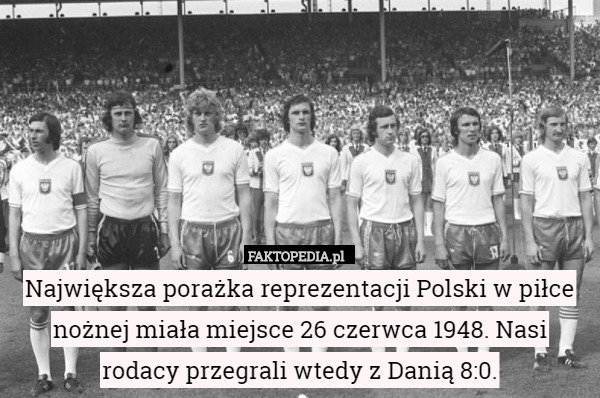 Największa porażka reprezentacji Polski w piłce nożnej miała miejsce 26