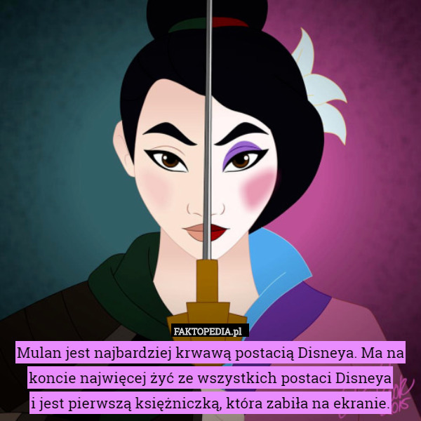 Mulan jest najbardziej krwawą postacią Disneya. Ma na koncie najwięcej