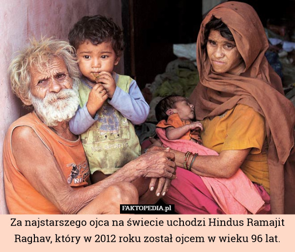 Za najstarszego ojca na świecie uchodzi Hindus Ramajit Raghav, który w 2012