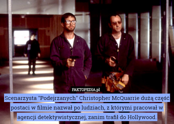Scenarzysta "Podejrzanych" Christopher McQuarrie dużą część postaci
