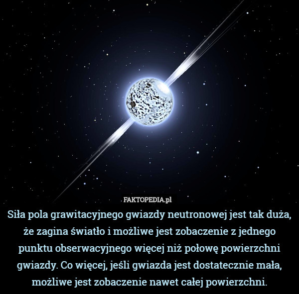 Siła pola grawitacyjnego gwiazdy neutronowej jest tak duża, że zagina światło