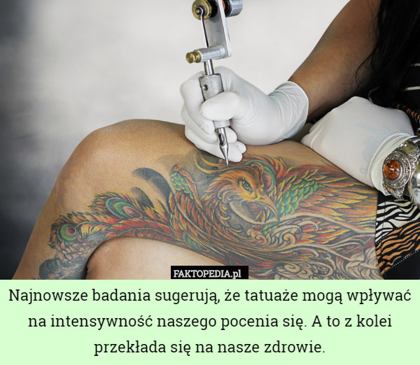 ​Najnowsze badania sugerują, że tatuaże mogą wpływać na intensywność naszego