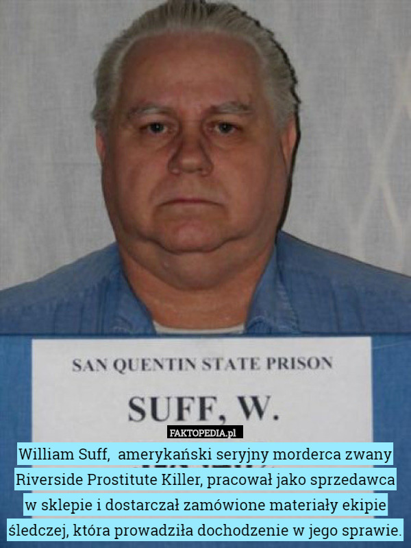 William Suff,  amerykański seryjny morderca zwany Riverside Prostitute Killer,