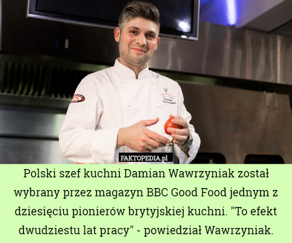 Polski szef kuchni Damian Wawrzyniak został wybrany przez magazyn BBC Good