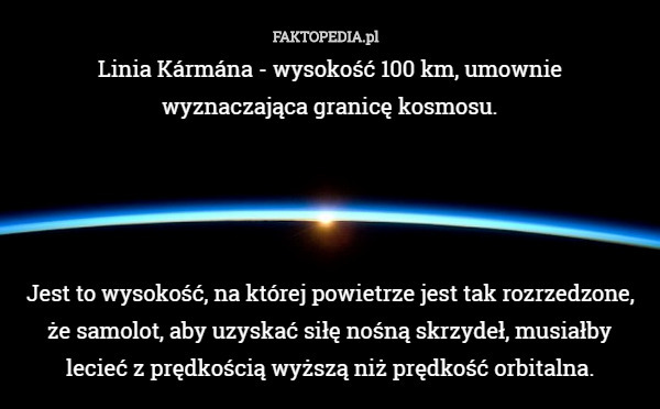 Linia Kármána - wysokość 100 km, umownie wyznaczająca granicę kosmosu.