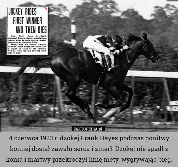 4 czerwca 1923 r. dżokej Frank Hayes podczas gonitwy konnej dostał zawału