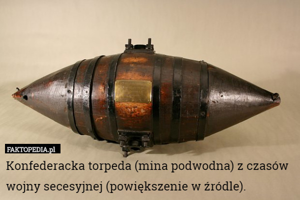 Konfederacka torpeda (mina podwodna) z czasów wojny secesyjnej.