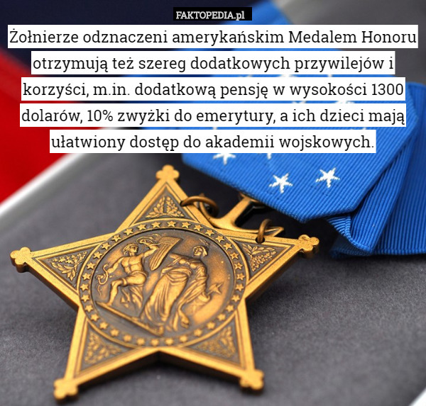 Żołnierze odznaczeni amerykańskim Medalem Honoru otrzymują też szereg dodatkowych