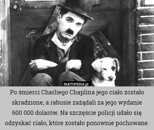 Po śmierci Charliego Chaplina jego ciało zostało skradzione, a rabusie zażądali...