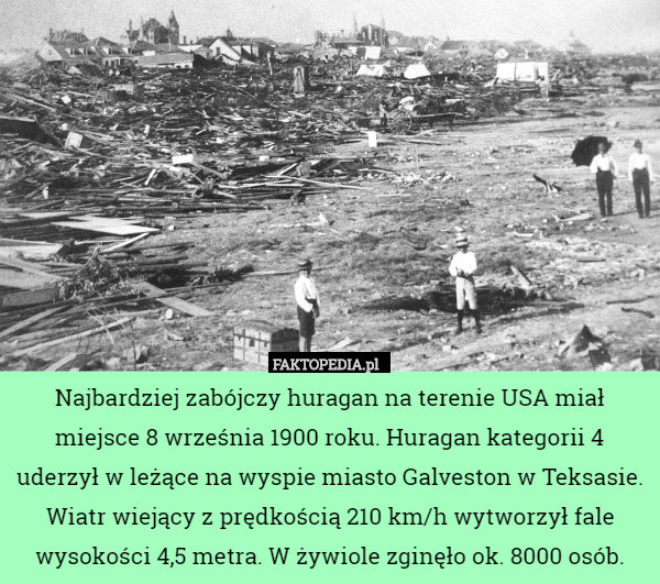 Najbardziej zabójczy huragan na terenie USA miał miejsce 8 września 1900...