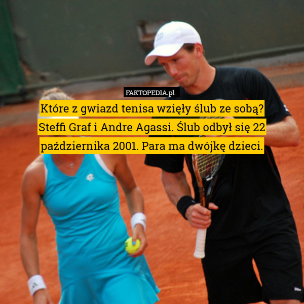 Które z gwiazd tenisa wzięły ślub ze sobą?
Steffi Graf i Andre Agassi. Ślub