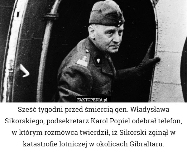 Sześć tygodni przed śmiercią gen. Władysława Sikorskiego, podsekretarz Karol...