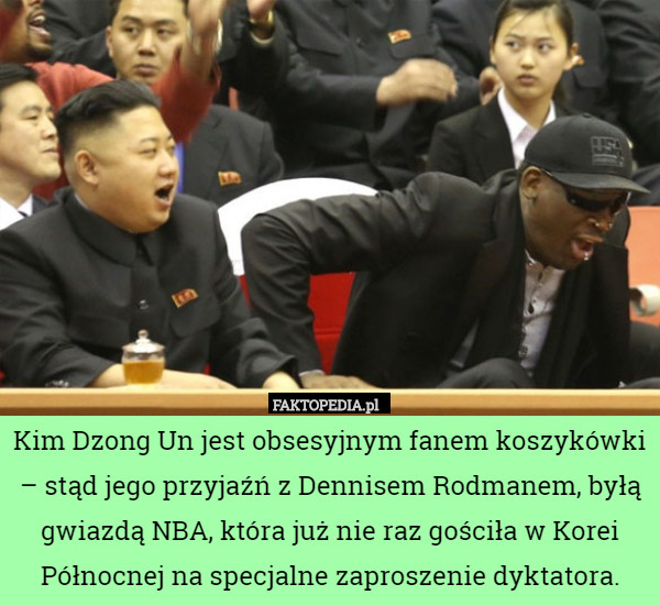 Kim Dzong Un jest obsesyjnym fanem koszykówki – stąd jego przyjaźń z Dennisem...