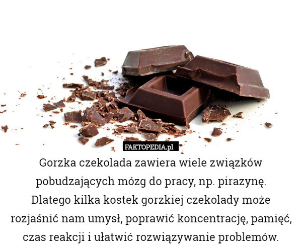 Gorzka czekolada zawiera wiele związków pobudzających mózg do pracy, np...