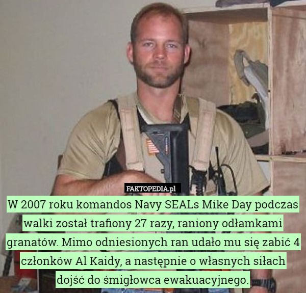W 2007 roku komandos Navy SEALs Mike Day podczas walki został trafiony 27