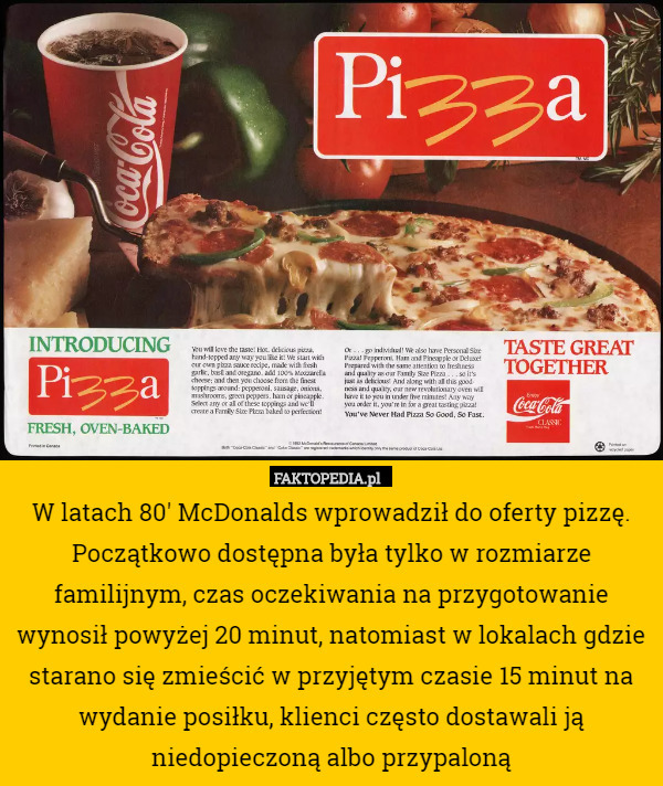 W latach 80' McDonalds wprowadził do oferty pizzę. Początkowo dostępna