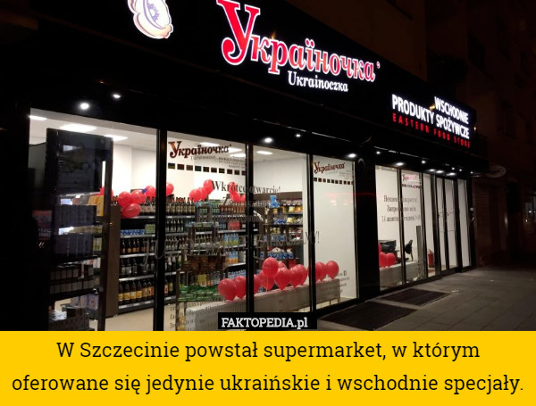 W Szczecinie powstał supermarket, w którym oferowane się jedynie ukraińskie...