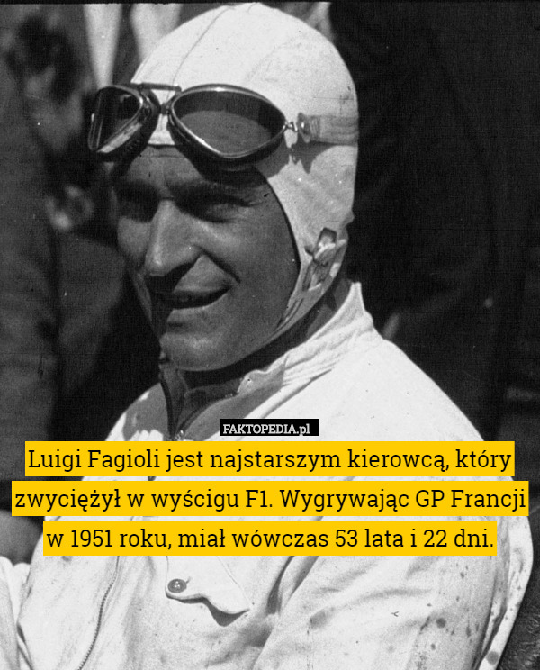 Luigi Fagioli jest najstarszym kierowcą, który zwyciężył w wyścigu F1. Wygrywając...