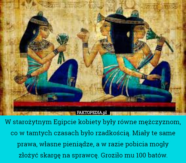 W starożytnym Egipcie kobiety były równe mężczyznom, co w tamtych czasach...