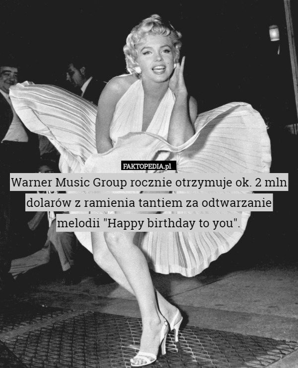 Warner Music Group rocznie otrzymuje ok. 2 mln dolarów z ramienia tantiem...