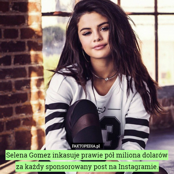 Selena Gomez inkasuje prawie pół miliona dolarówza każdy sponsorowany post...