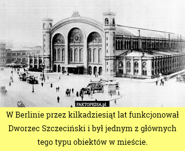 W Berlinie przez kilkadziesiąt lat funkcjonował Dworzec Szczeciński i był...