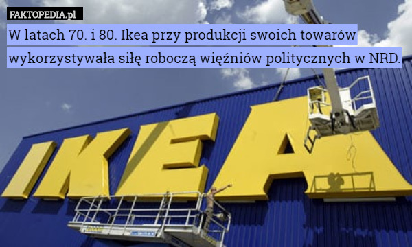 W latach 70. i 80. Ikea przy produkcji swoich towarów wykorzystywała siłę
