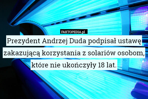 Prezydent Andrzej Duda podpisał ustawę zakazującą korzystania z solariów...