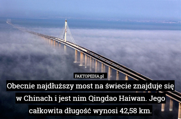Obecnie najdłuższy most na świecie znajduje się w Chinach i jest nim Qingdao