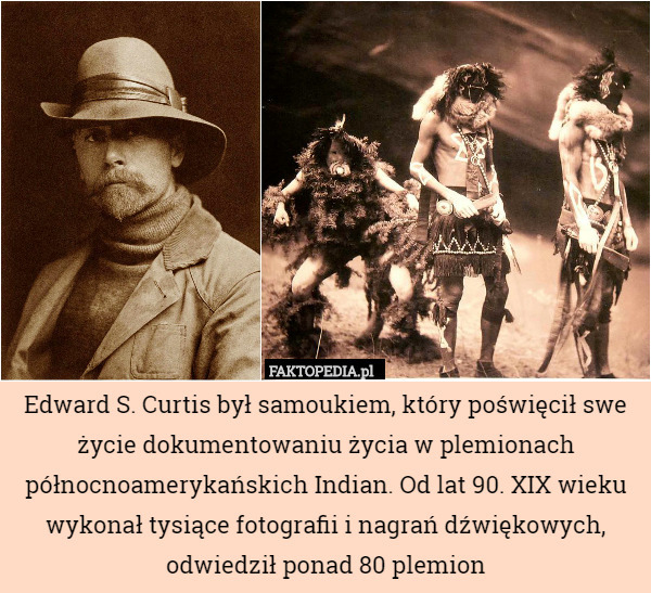 Edward S. Curtis był samoukiem, który poświęcił swe życie dokumentowaniu