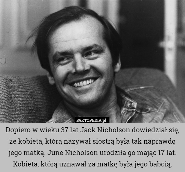 Dopiero w wieku 37 lat Jack Nicholson dowiedział się, że kobieta, którą...