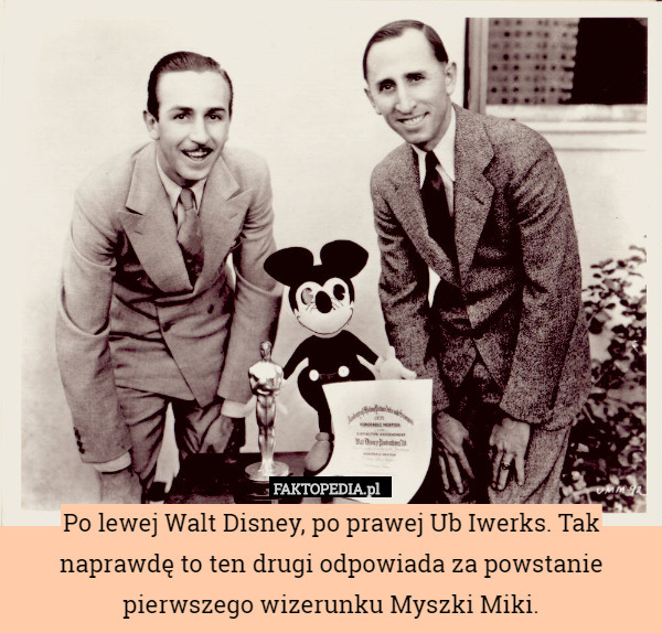 Po lewej Walt Disney, po prawej Ub Iwerks. Tak naprawdę to ten drugi odpowiada