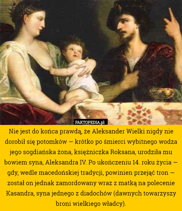 Nie jest do końca prawdą, że Aleksander Wielki nigdy nie dorobił się potomków