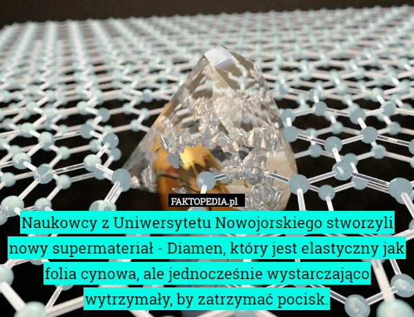 Naukowcy z Uniwersytetu Nowojorskiego stworzyli nowy supermateriał - Diamen,