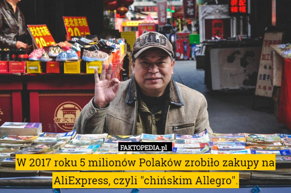 W 2017 roku 5 milionów Polaków zrobiło zakupy na AliExpress, czyli "chińskim