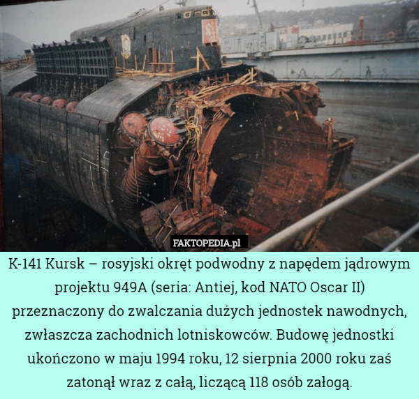 K-141 Kursk – rosyjski okręt podwodny z napędem jądrowym projektu 949A (seria: