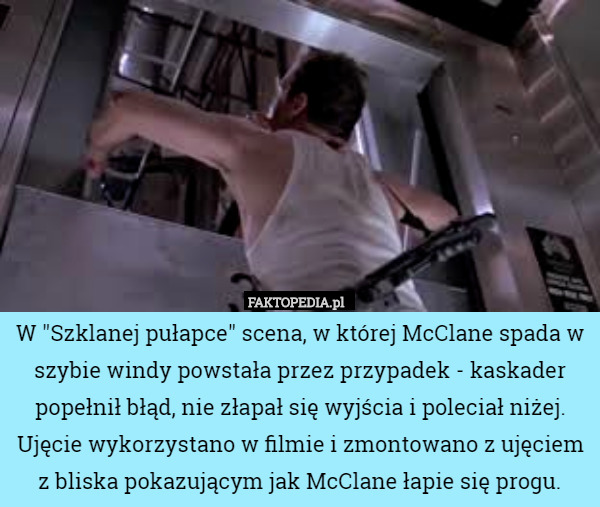 W "Szklanej pułapce" scena, w której McClane spada w szybie windy