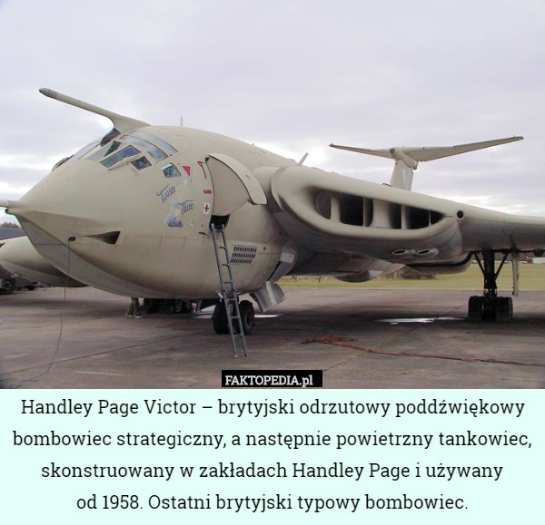 Handley Page Victor – brytyjski odrzutowy poddźwiękowy bombowiec strategiczny,