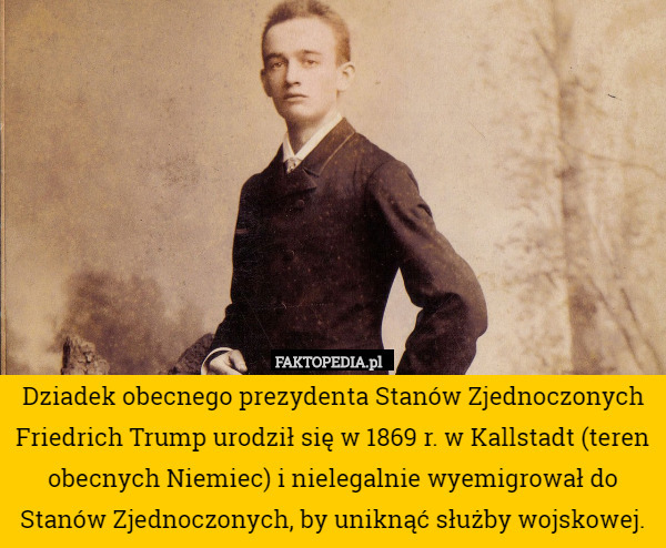 Dziadek obecnego prezydenta Stanów Zjednoczonych Friedrich Trump urodził