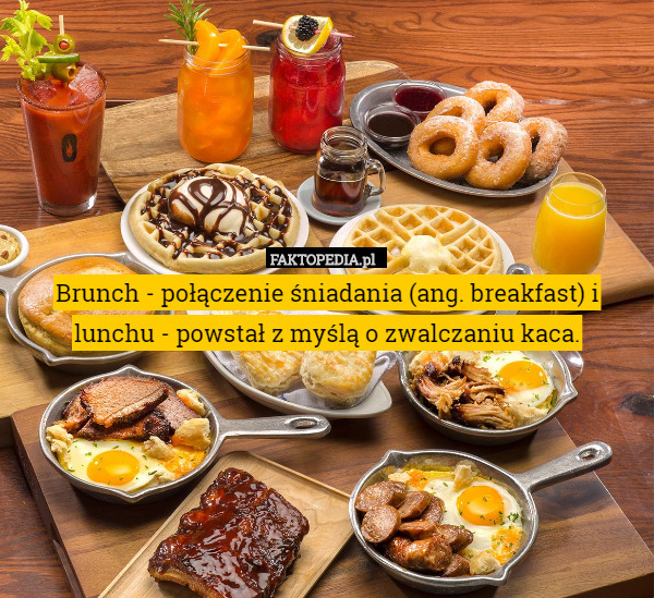 Brunch - połączenie śniadania (ang. breakfast) i lunchu - powstał z myślą