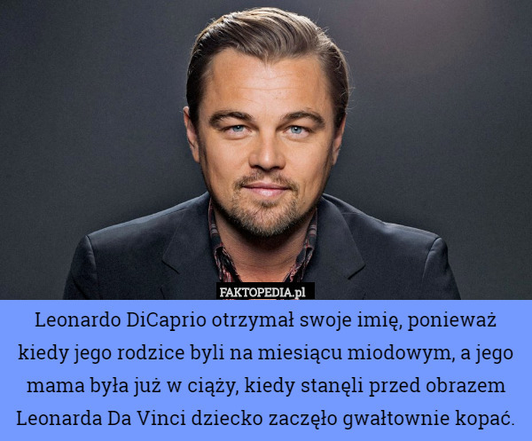 Leonardo DiCaprio otrzymał swoje imię, ponieważ kiedy jego rodzice byli