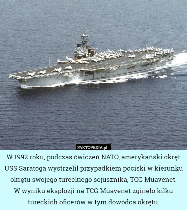 W 1992 roku, podczas ćwiczeń NATO, amerykański okręt USS Saratoga wystrzelił