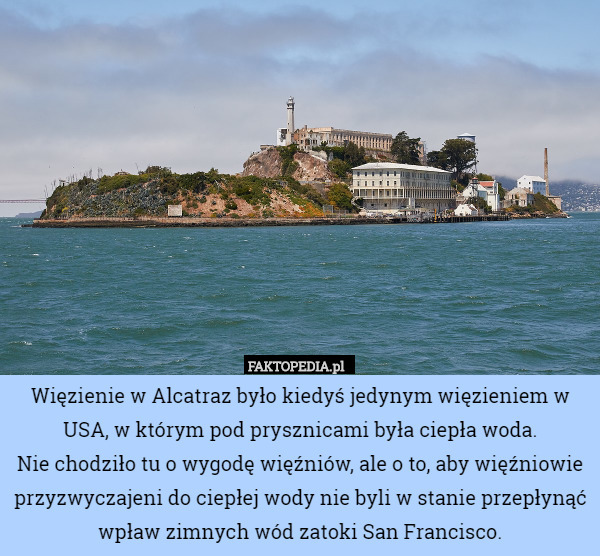 Więzienie w Alcatraz było kiedyś jedynym więzieniem w USA, w którym pod