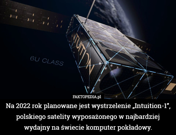 Na 2022 rok planowane jest wystrzelenie „Intuition-1”, polskiego satelity