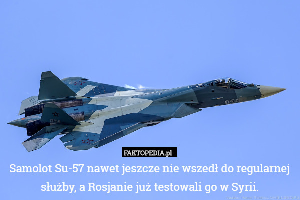 Samolot Su-57 nawet jeszcze nie wszedł do regularnej służby, ale Rosjanie