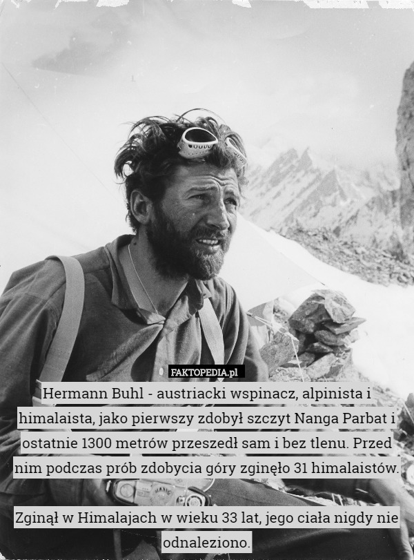 Hermann Buhl - austriacki wspinacz, alpinista i himalaista, jako pierwszy